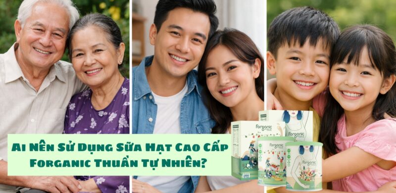Sữa hạt cao cấp Forganic dễ hấp thu